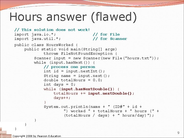 Hours answer (flawed) // This solution does not work! import java. io. *; //