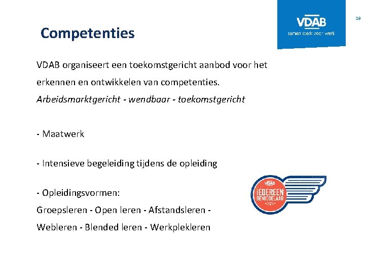 19 Competenties VDAB organiseert een toekomstgericht aanbod voor het erkennen en ontwikkelen van competenties.