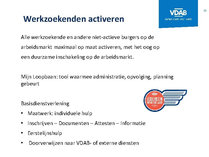 11 Werkzoekenden activeren Alle werkzoekende en andere niet-actieve burgers op de arbeidsmarkt maximaal op