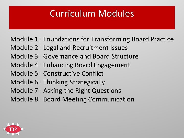 Curriculum Modules Module 1: Foundations for Transforming Board Practice Module 2: Legal and Recruitment