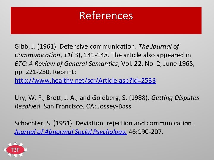 References Gibb, J. (1961). Defensive communication. The Journal of Communication, 11( 3), 141 -148.