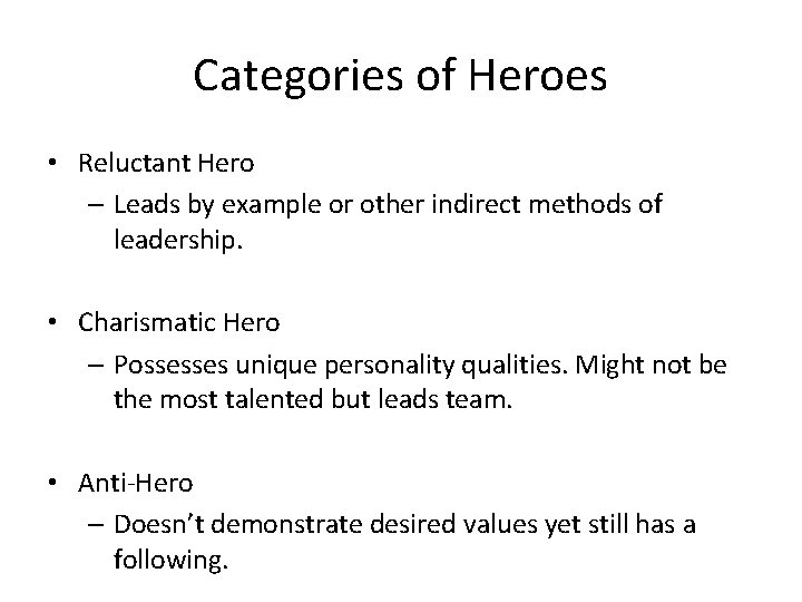 Categories of Heroes • Reluctant Hero – Leads by example or other indirect methods