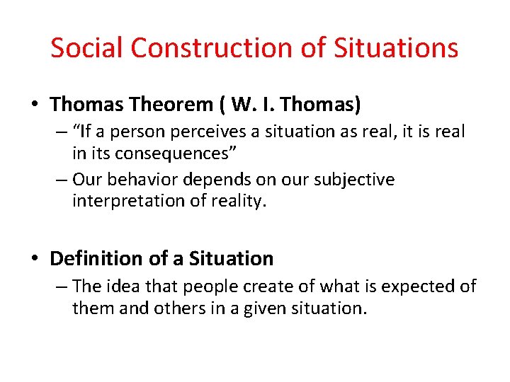 Social Construction of Situations • Thomas Theorem ( W. I. Thomas) – “If a