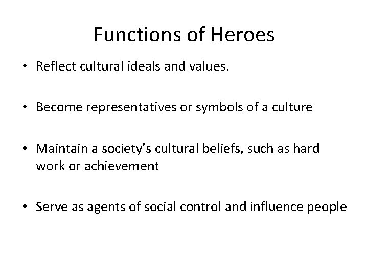 Functions of Heroes • Reflect cultural ideals and values. • Become representatives or symbols