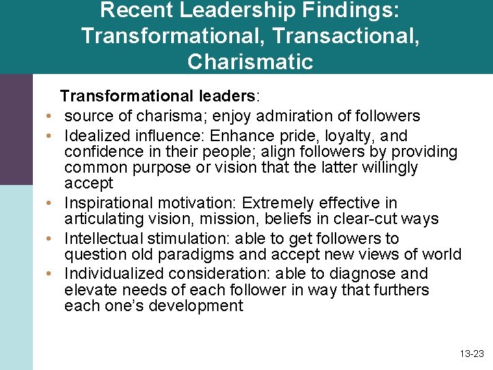Recent Leadership Findings: Transformational, Transactional, Charismatic • • • Transformational leaders: source of charisma;