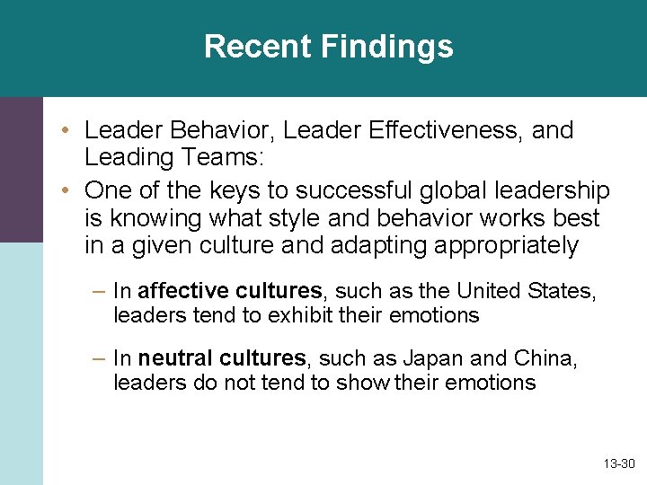 Recent Findings • Leader Behavior, Leader Effectiveness, and Leading Teams: • One of the