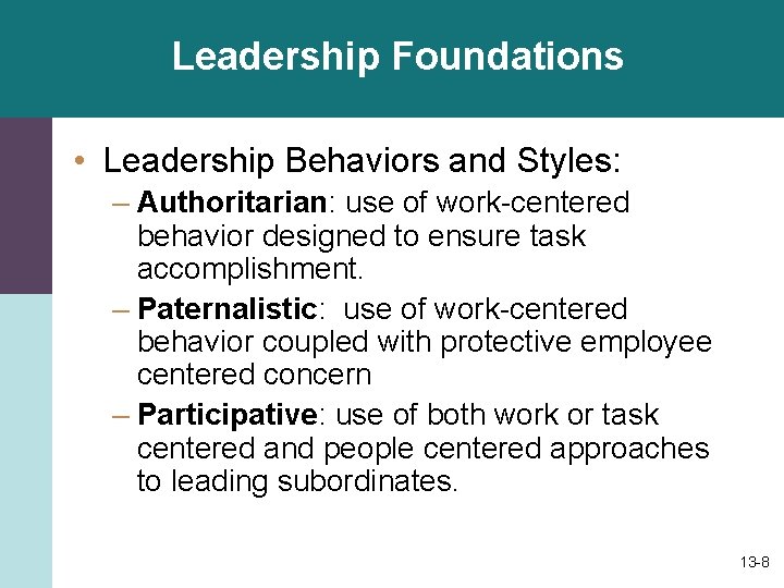 Leadership Foundations • Leadership Behaviors and Styles: – Authoritarian: use of work-centered behavior designed