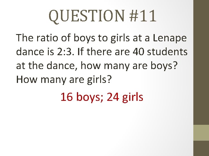 QUESTION #11 The ratio of boys to girls at a Lenape dance is 2: