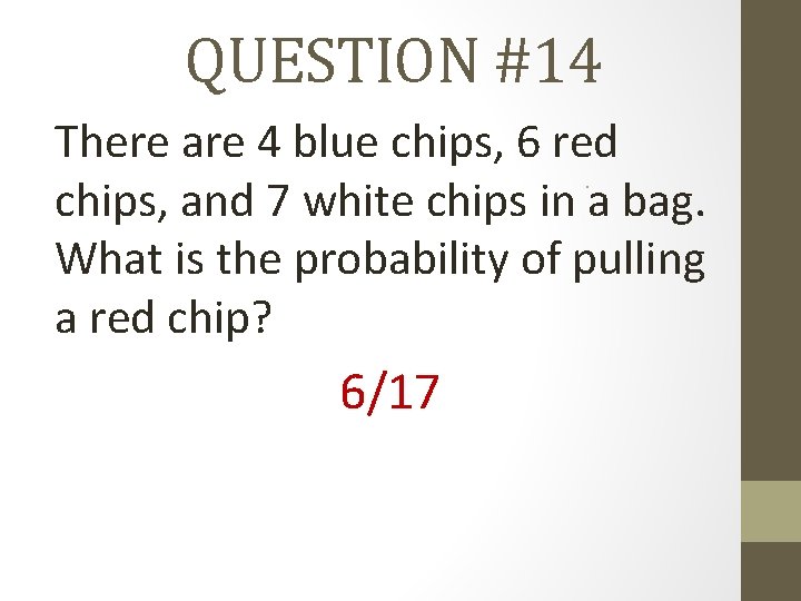 QUESTION #14 There are 4 blue chips, 6 red chips, and 7 white chips