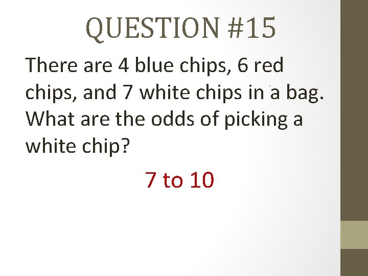 QUESTION #15 There are 4 blue chips, 6 red chips, and 7 white chips
