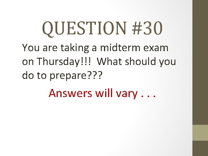 QUESTION #30 You are taking a midterm exam on Thursday!!! What should you do