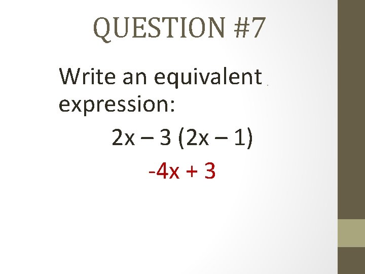 QUESTION #7 Write an equivalent expression: 2 x – 3 (2 x – 1)