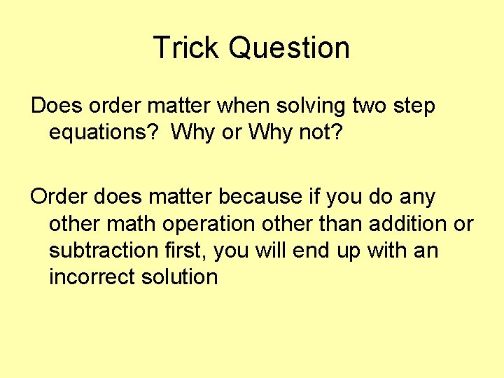 Trick Question Does order matter when solving two step equations? Why or Why not?
