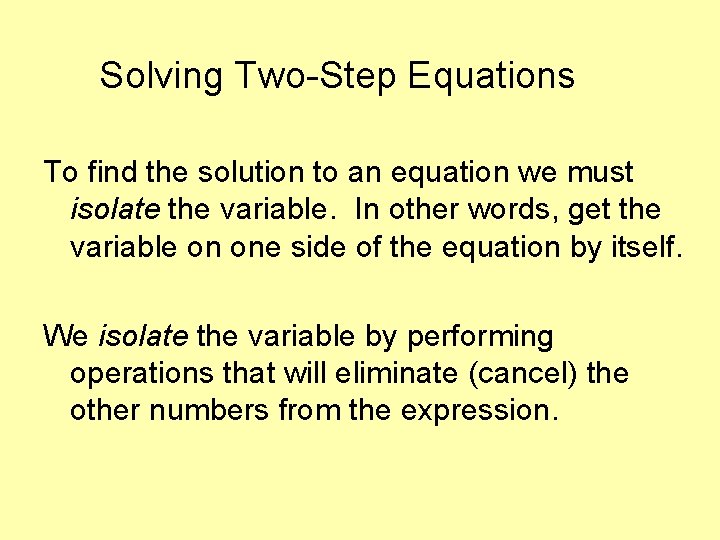 Solving Two-Step Equations To find the solution to an equation we must isolate the