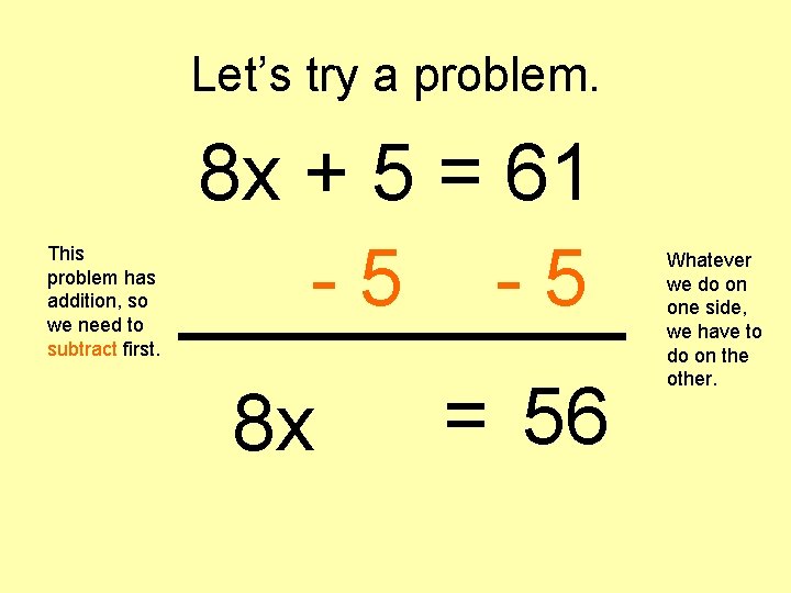 Let’s try a problem. This problem has addition, so we need to subtract first.