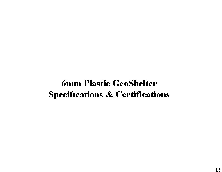 6 mm Plastic Geo. Shelter Specifications & Certifications 15 