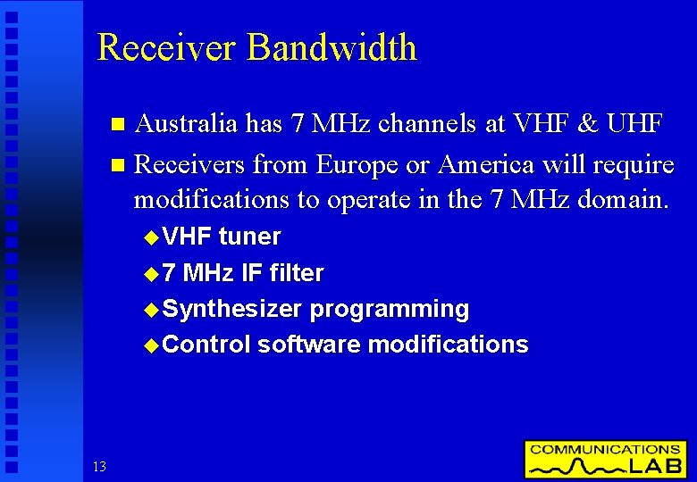 Receiver Bandwidth Australia has 7 MHz channels at VHF & UHF n Receivers from