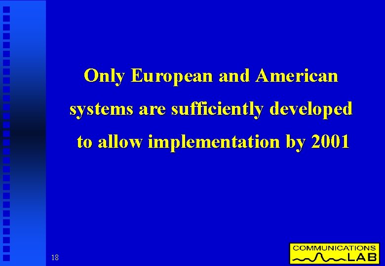 Only European and American systems are sufficiently developed to allow implementation by 2001 18