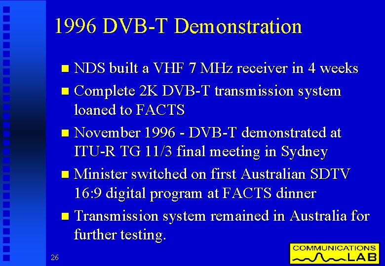 1996 DVB-T Demonstration NDS built a VHF 7 MHz receiver in 4 weeks n