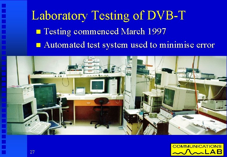 Laboratory Testing of DVB-T Testing commenced March 1997 n Automated test system used to