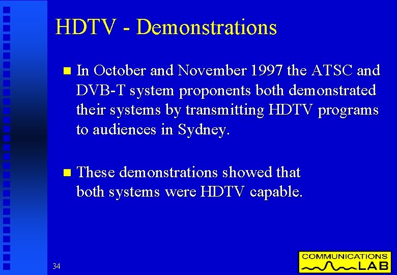 HDTV - Demonstrations 34 n In October and November 1997 the ATSC and DVB-T