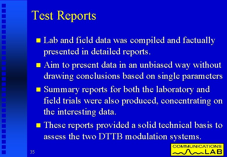 Test Reports Lab and field data was compiled and factually presented in detailed reports.