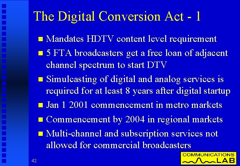 The Digital Conversion Act - 1 Mandates HDTV content level requirement n 5 FTA