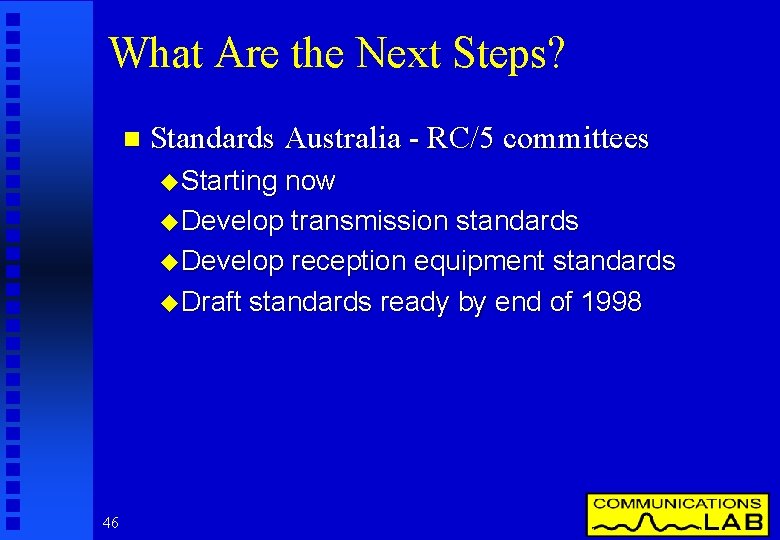 What Are the Next Steps? n Standards Australia - RC/5 committees u Starting now