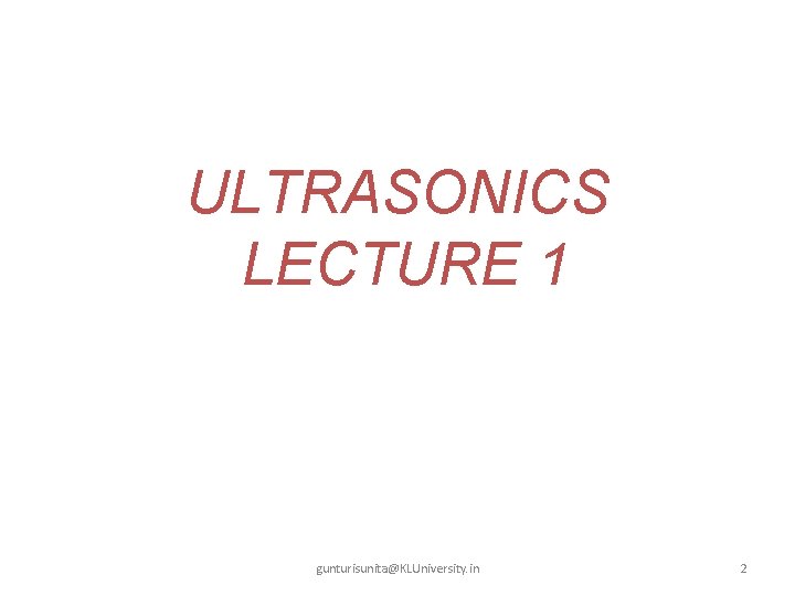 ULTRASONICS LECTURE 1 gunturisunita@KLUniversity. in 2 