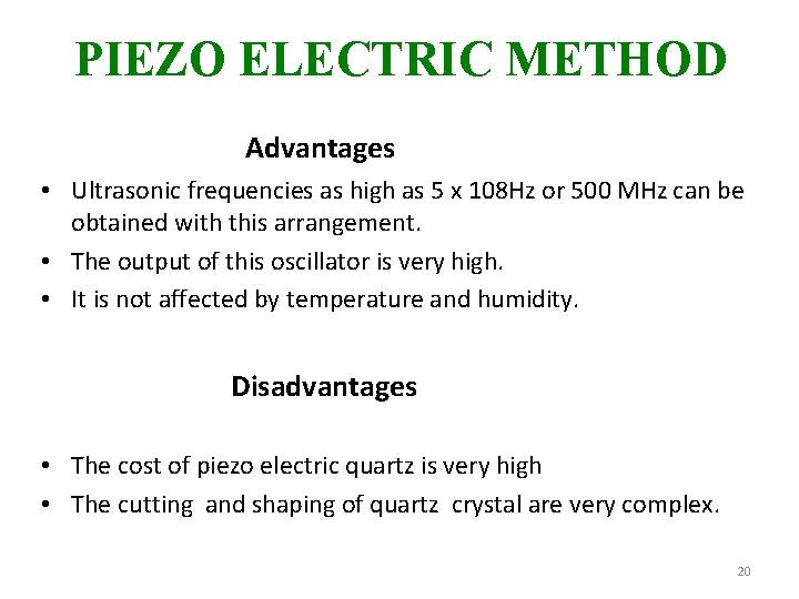 PIEZO ELECTRIC METHOD Advantages • Ultrasonic frequencies as high as 5 x 108 Hz