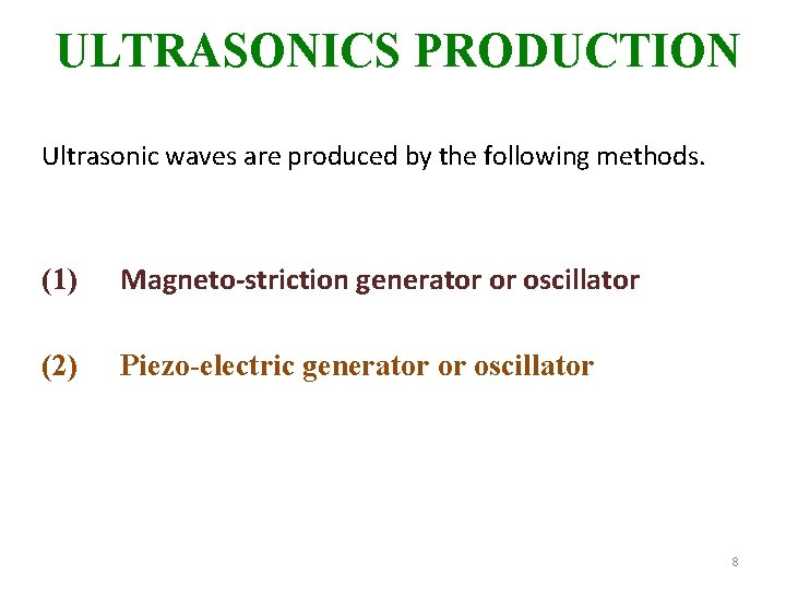 ULTRASONICS PRODUCTION Ultrasonic waves are produced by the following methods. (1) Magneto-striction generator or