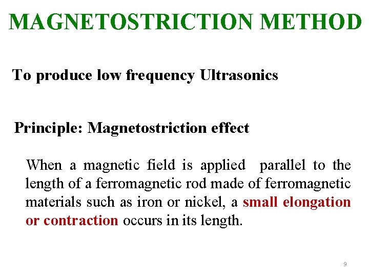 MAGNETOSTRICTION METHOD To produce low frequency Ultrasonics Principle: Magnetostriction effect When a magnetic field