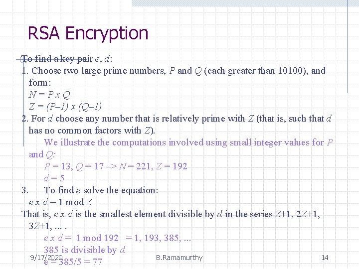 RSA Encryption To find a key pair e, d: 1. Choose two large prime