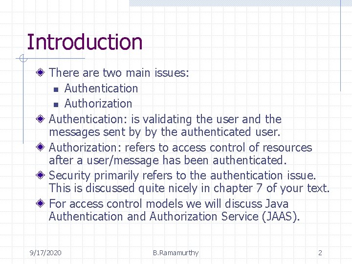 Introduction There are two main issues: n Authentication n Authorization Authentication: is validating the