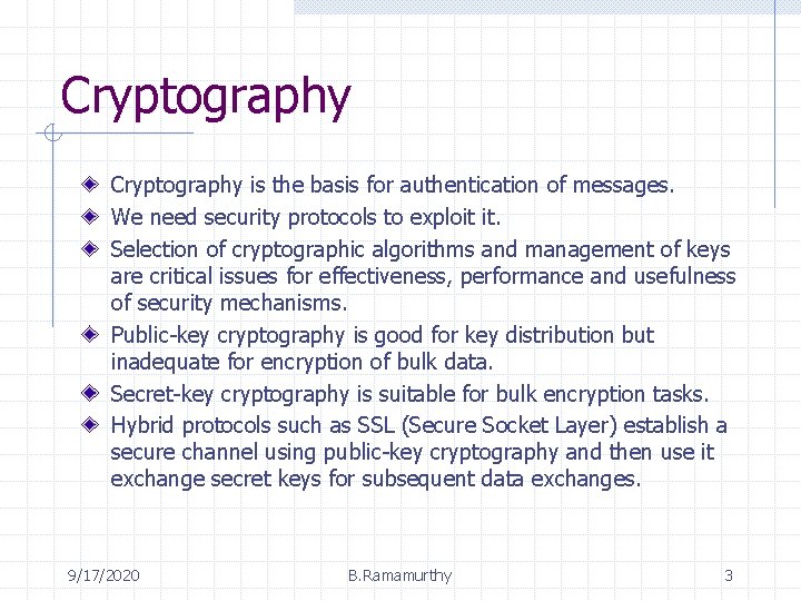 Cryptography is the basis for authentication of messages. We need security protocols to exploit