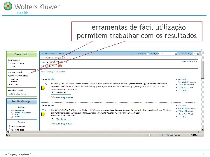 Ferramentas de fácil utilização permitem trabalhar com os resultados ** Company Confidential ** 12