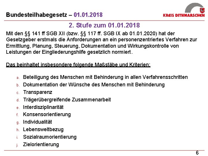 Bundesteilhabegesetz – 01. 2018 2. Stufe zum 01. 2018 Mit den §§ 141 ff