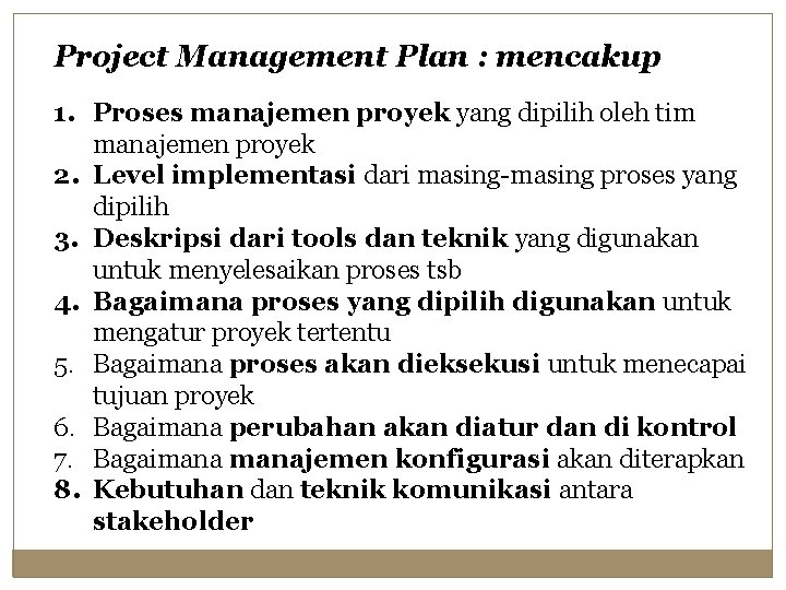 Project Management Plan : mencakup 1. Proses manajemen proyek yang dipilih oleh tim manajemen