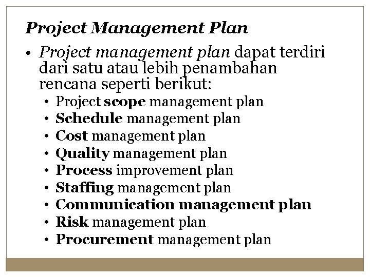 Project Management Plan • Project management plan dapat terdiri dari satu atau lebih penambahan