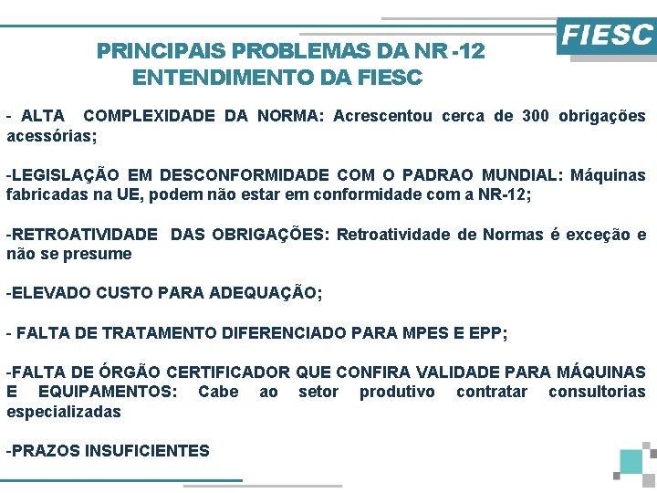 PRINCIPAIS PROBLEMAS DA NR -12 ENTENDIMENTO DA FIESC - ALTA COMPLEXIDADE DA NORMA: Acrescentou