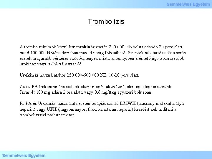 Trombolízis A trombolitikumok közül Streptokináz esetén 250 000 NE bolus adandó 20 perc alatt,