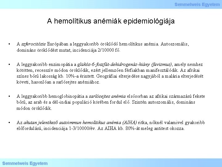 A hemolítikus anémiák epidemiológiája • A szferocitózis Európában a leggyakoribb öröklődő hemolítikus anémia. Autoszomális,