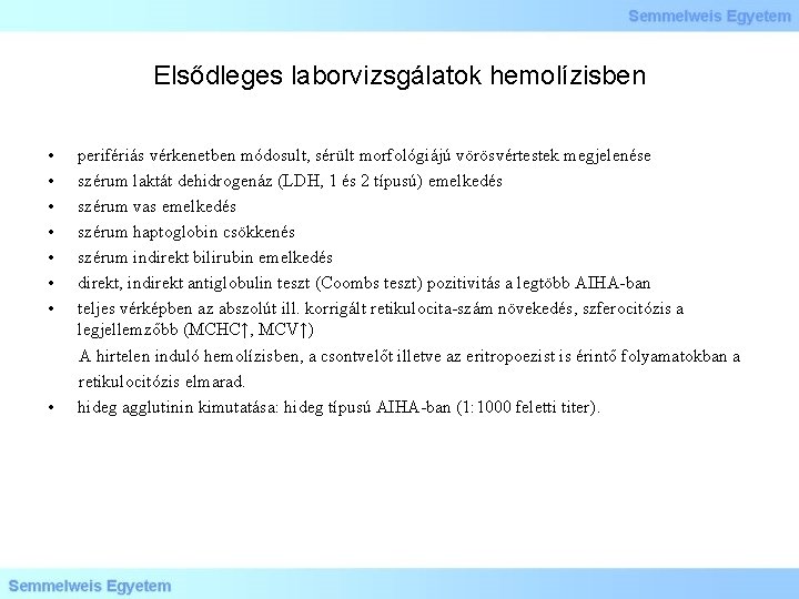 Elsődleges laborvizsgálatok hemolízisben • • perifériás vérkenetben módosult, sérült morfológiájú vörösvértestek megjelenése szérum laktát