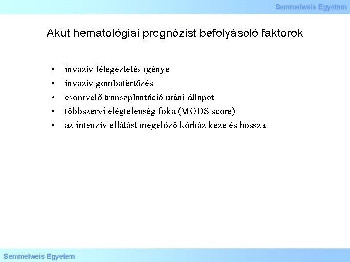 Akut hematológiai prognózist befolyásoló faktorok • • • invazív lélegeztetés igénye invazív gombafertőzés csontvelő