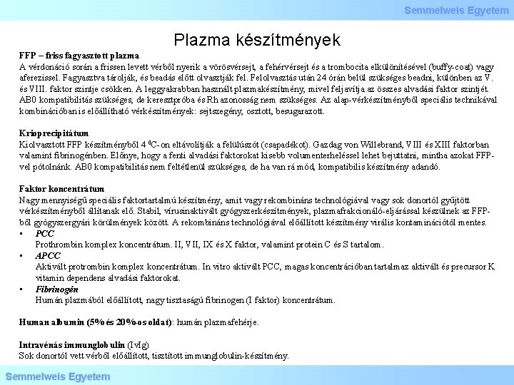 Plazma készítmények FFP – friss fagyasztott plazma A vérdonáció során a frissen levett vérből