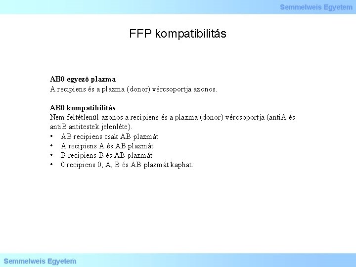 FFP kompatibilitás AB 0 egyező plazma A recipiens és a plazma (donor) vércsoportja azonos.