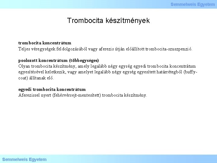 Trombocita készítmények trombocita koncentrátum Teljes véregységek feldolgozásából vagy aferezis útján előállított trombocita-szuszpenzió. poolozott koncentrátum