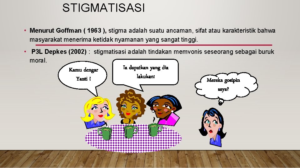 STIGMATISASI • Menurut Goffman ( 1963 ), stigma adalah suatu ancaman, sifat atau karakteristik