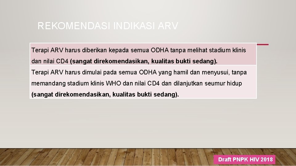 REKOMENDASI INDIKASI ARV Terapi ARV harus diberikan kepada semua ODHA tanpa melihat stadium klinis