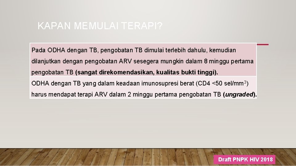 KAPAN MEMULAI TERAPI? Pada ODHA dengan TB, pengobatan TB dimulai terlebih dahulu, kemudian dilanjutkan